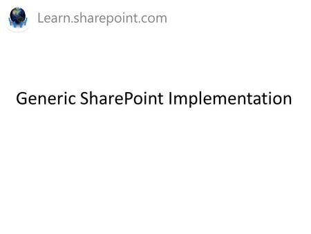 Generic SharePoint Implementation Learn.sharepoint.com.