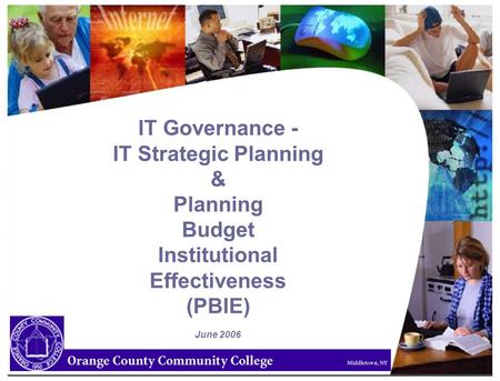 IT Governance - IT Strategic Planning & Planning Budget Institutional Effectiveness (PBIE) June 2006.