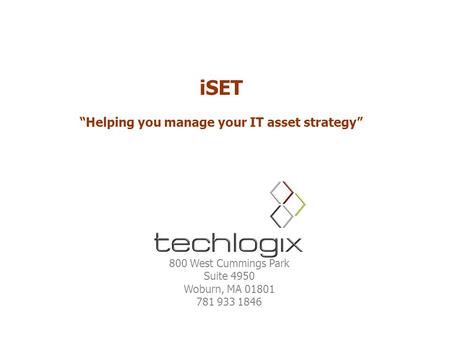 ISET “Helping you manage your IT asset strategy” 800 West Cummings Park Suite 4950 Woburn, MA 01801 781 933 1846.