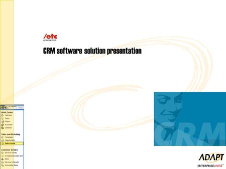CRM software solution presentation. 1.What is ADAPTcrm? 2.Product Architecture and Features 3.What is ADAPTanywhere? 4.ERP/Accounting System Integration.