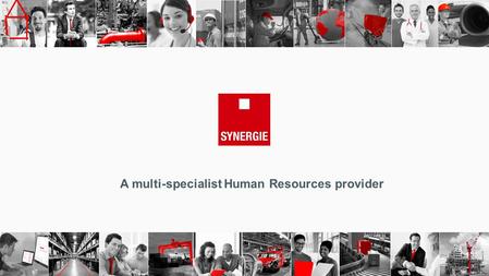 A multi-specialist Human Resources provider. 50000 Intérimaires Délégués/ semaine 2300 collaborateurs permanents SYNERGIE Group overview.