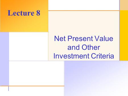 © 2003 The McGraw-Hill Companies, Inc. All rights reserved. Net Present Value and Other Investment Criteria Lecture 8.