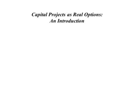 Capital Projects as Real Options: An Introduction.
