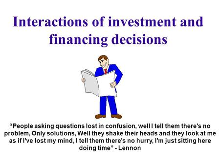 Interactions of investment and financing decisions