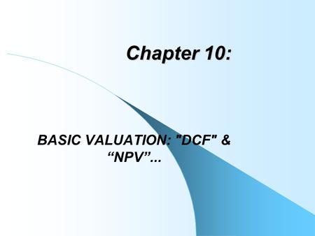 BASIC VALUATION: DCF & “NPV”...
