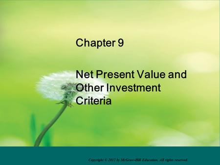 Chapter 9 Net Present Value and Other Investment Criteria Copyright © 2012 by McGraw-Hill Education. All rights reserved.
