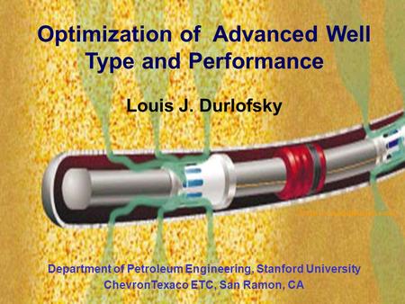 1 (from www.halliburton.com) Optimization of Advanced Well Type and Performance Louis J. Durlofsky Department of Petroleum Engineering, Stanford University.
