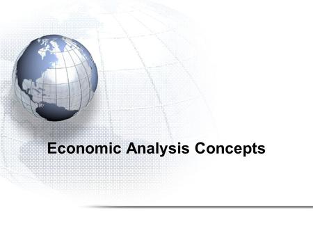 Economic Analysis Concepts. 2 Is the project justified ?- Are benefits greater than costs? Which is the best investment if we have a set of mutually exclusive.