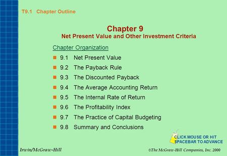 T9.1 Chapter Outline Chapter 9 Net Present Value and Other Investment Criteria Chapter Organization 9.1Net Present Value 9.2The Payback Rule 9.3The Discounted.