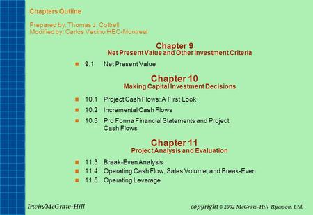 Chapters Outline Prepared by: Thomas J. Cottrell Modified by: Carlos Vecino HEC-Montreal Chapter 9 Net Present Value and Other Investment Criteria 9.1Net.