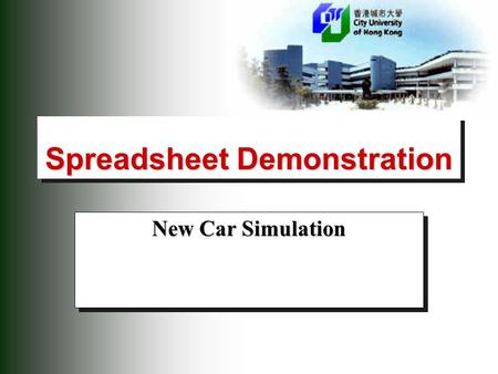 Spreadsheet Demonstration New Car Simulation. 2 New car simulation Basic problem  To simulate the profitability of a new model car over a several-year.