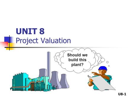 UNIT 8 Project Valuation