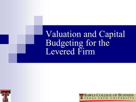 Valuation and Capital Budgeting for the Levered Firm