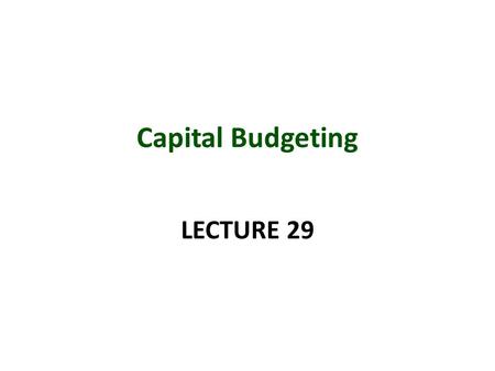 Capital Budgeting LECTURE 29. Ignores the time value of money. Ignores cash flows after the payback period. Payback Period.