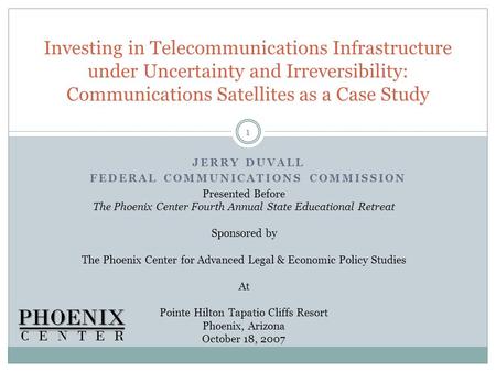 JERRY DUVALL FEDERAL COMMUNICATIONS COMMISSION Investing in Telecommunications Infrastructure under Uncertainty and Irreversibility: Communications Satellites.