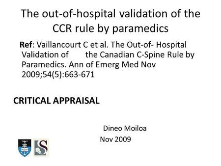 The out-of-hospital validation of the CCR rule by paramedics Ref: Vaillancourt C et al. The Out-of- Hospital Validation of the Canadian C-Spine Rule by.