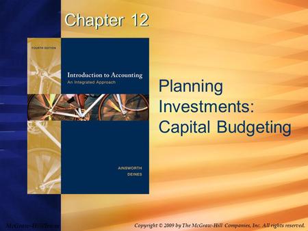 McGraw-Hill/Irwin Copyright © 2009 by The McGraw-Hill Companies, Inc. All rights reserved. Chapter 12 Planning Investments: Capital Budgeting.