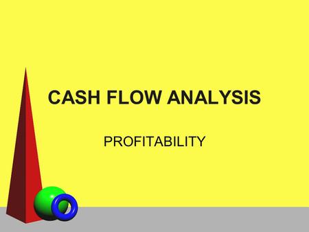 CASH FLOW ANALYSIS PROFITABILITY. GENERAL CASH FLOW APPROACH CASH FLOW ANALYSIS PROVIDES A RIGOROUS METHOD TO COMPARE PROFITABILITY USES THE SAME COMPONENTS.