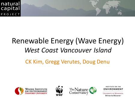 Renewable Energy (Wave Energy) West Coast Vancouver Island CK Kim, Gregg Verutes, Doug Denu.