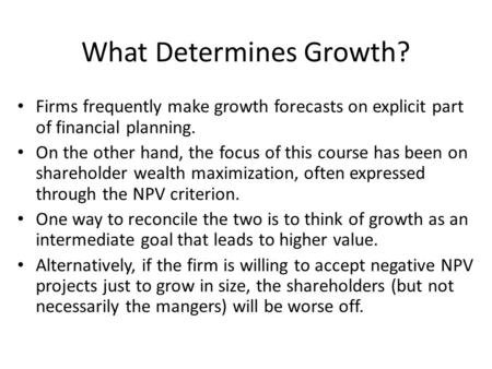 What Determines Growth? Firms frequently make growth forecasts on explicit part of financial planning. On the other hand, the focus of this course has.