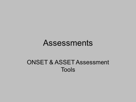 Assessments ONSET & ASSET Assessment Tools. Prevention : ONSET ONSET YJB Assessment Tool Similar to ASSET Dynamic risk factors assessed Positive Factors.