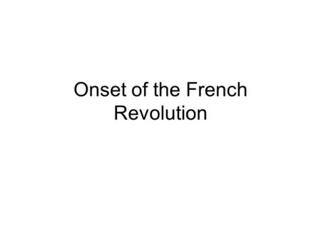 Onset of the French Revolution. Agenda 1. Bell Ringer: Why do people revolt? Use evidence from your notes to answer the question 2. Lecture: Onset of.