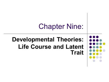 Developmental Theories: Life Course and Latent Trait