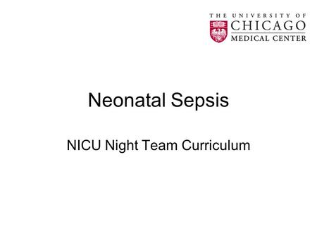 Neonatal Sepsis NICU Night Team Curriculum. Sepsis: Objectives Define Sepsis Review common pathogens causing sepsis in a neonate Review clinical findings.