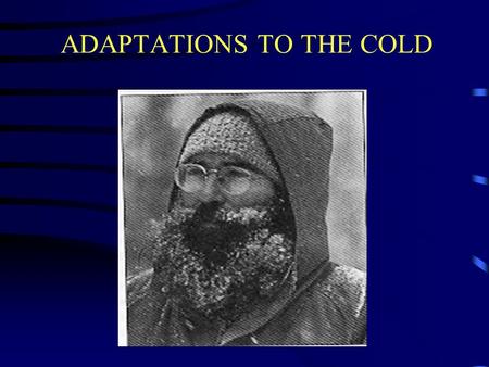 ADAPTATIONS TO THE COLD