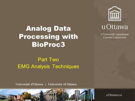 Analog Data Processing with BioProc3 Part Two EMG Analysis Techniques.