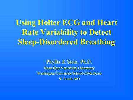 Phyllis K Stein, Ph.D. Heart Rate Variability Laboratory