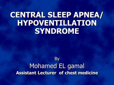 CENTRAL SLEEP APNEA/ HYPOVENTILLATION SYNDROME