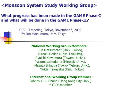What progress has been made in the GAME Phase-I and what will be done in the GAME Phase-II? GISP-II meeting, Tokyo, November 6, 2002 By Jun Matsumoto,