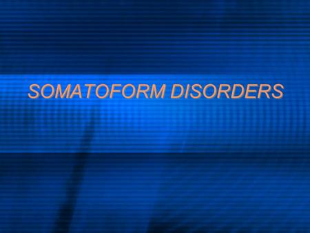 SOMATOFORM DISORDERS. Group of disorders that includes physical symptoms for which an adequate medical explanation cannot be found Psychological factors.