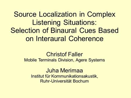 Source Localization in Complex Listening Situations: Selection of Binaural Cues Based on Interaural Coherence Christof Faller Mobile Terminals Division,