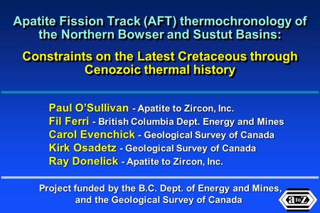 Project funded by the B.C. Dept. of Energy and Mines, and the Geological Survey of Canada Apatite Fission Track (AFT) thermochronology of the Northern.