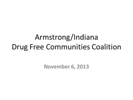 Armstrong/Indiana Drug Free Communities Coalition November 6, 2013.