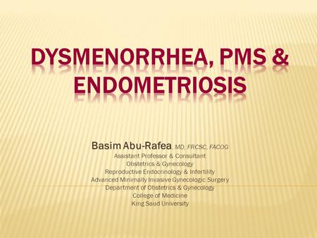 Basim Abu-Rafea, MD, FRCSC, FACOG Assistant Professor & Consultant Obstetrics & Gynecology Reproductive Endocrinology & Infertility Advanced Minimally.