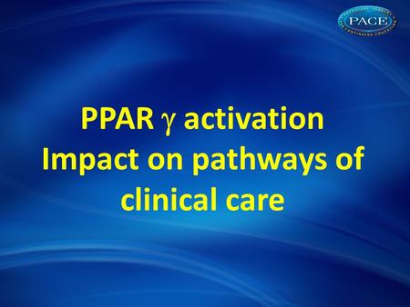PPAR  activation Impact on pathways of clinical care.