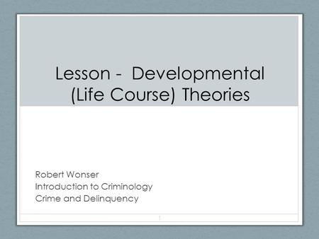 Lesson - Developmental (Life Course) Theories