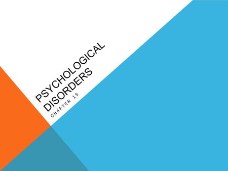 PSYCHOLOGICAL DISORDERS CHAPTER 15. ABNORMAL BEHAVIOR  Historical aspects of mental disorders  The medical model  What is abnormal behavior?  3 criteria.