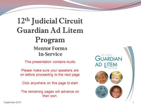 Mentor Forms In-Service 1 September 2010 12 th Judicial Circuit Guardian Ad Litem Program This presentation contains Audio Please make sure your speakers.