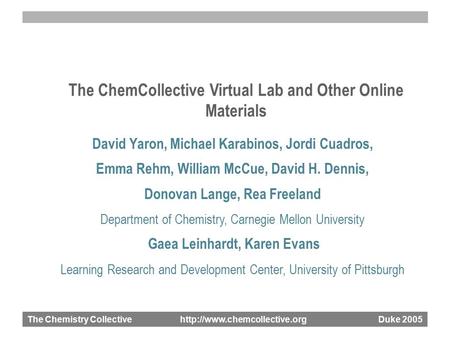 The Chemistry Collective  Duke 2005 The ChemCollective Virtual Lab and Other Online Materials David Yaron, Michael Karabinos,