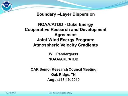 5/18/2015Air Resources Laboratory Boundary –Layer Dispersion NOAA/ATDD - Duke Energy Cooperative Research and Development Agreement Joint Wind Energy Program: