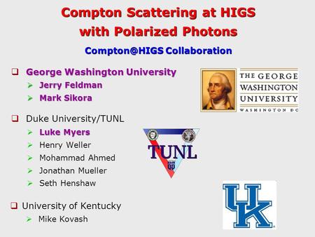 Compton Scattering at HIGS with Polarized Photons George Washington University  George Washington University  Jerry Feldman  Mark Sikora  Duke University/TUNL.