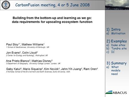 CarbonFusion meeting, 4 or 5 June 2008 Building from the bottom-up and learning as we go: data requirements for upscaling ecosystem function Paul Stoy.
