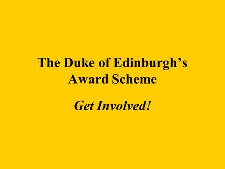The Duke of Edinburgh’s Award Scheme Get Involved!