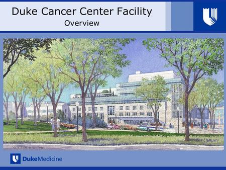 Duke Cancer Center Facility Overview. Duke Cancer Center Facility Rationale & Overview Project Summary Transform the treatment experience of patients.