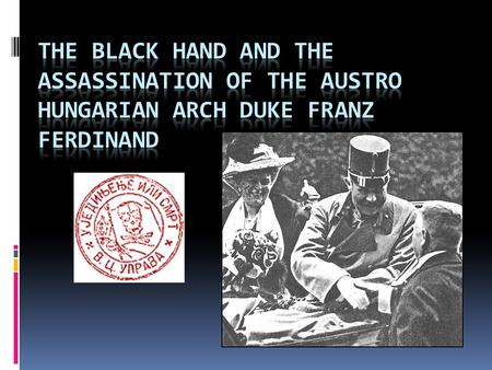 Why The Arch Duke was Assassinated?  Ferdinand was in line to be the next heir to the Austro/Hungarian Empire  Austria/Hungry governed Serbia  Franz.