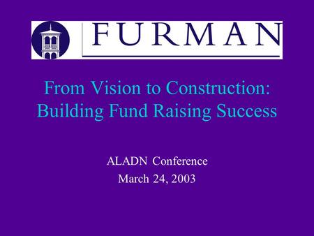 From Vision to Construction: Building Fund Raising Success ALADN Conference March 24, 2003.